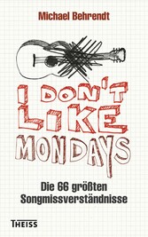 I don't like Mondays - Die 66 größten Songmissverständnisse I don't like Mondays - Die 66 größten Songmissverständnisse