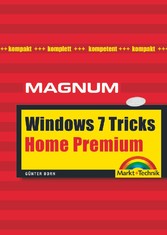 Windows 7 Home Premium Tricks. M und T magnum - Kompakt, komplett, kompetent Windows 7 Home Premium Tricks. M und T magnum - Kompakt, komplett, kompetent