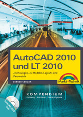 AutoCAD 2010 und LT 2010. Kompendium - Zeichnungen, 3D-Modelle, Layouts AutoCAD 2010 und LT 2010. Kompendium - Zeichnungen, 3D-Modelle, Layouts