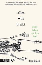 Alles, was bleibt - Mein Leben mit dem Tod Alles, was bleibt - Mein Leben mit dem Tod