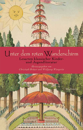 Unter dem roten Wunderschirm - Lesarten klassischer Kinder- und Jugendliteratur Unter dem roten Wunderschirm - Lesarten klassischer Kinder- und Jugendliteratur