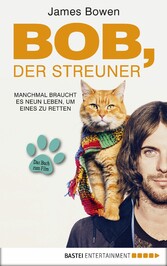Bob, der Streuner - Die Katze, die mein Leben veränderte Bob, der Streuner - Die Katze, die mein Leben veränderte