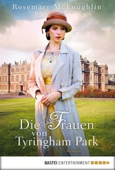 Die Frauen von Tyringham Park - Historischer Roman Die Frauen von Tyringham Park - Historischer Roman