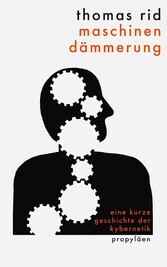 Maschinendämmerung - Eine kurze Geschichte der Kybernetik Maschinendämmerung - Eine kurze Geschichte der Kybernetik