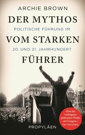 Der Mythos vom starken Führer - Politische Führung im 20. und 21. Jahrhundert Der Mythos vom starken Führer - Politische Führung im 20. und 21. Jahrhundert