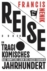 Reise durch ein tragikomisches Jahrhundert - Das irrwitzige Leben des Hasso Grabner Reise durch ein tragikomisches Jahrhundert - Das irrwitzige Leben des Hasso Grabner