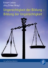 Ungerechtigkeit der Bildung – Bildung der Ungerechtigkeit Ungerechtigkeit der Bildung – Bildung der Ungerechtigkeit