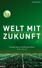 Welt mit Zukunft - Die ökosoziale Perspektive Welt mit Zukunft - Die ökosoziale Perspektive