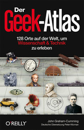 Der Geek-Atlas - 128 Orte auf der Welt, um Wissenschaft & Technik zu erleben Der Geek-Atlas - 128 Orte auf der Welt, um Wissenschaft & Technik zu erleben
