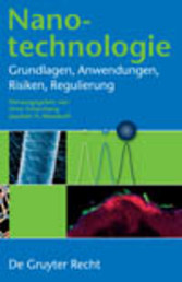 Nanotechnologie - Grundlagen, Anwendungen, Risiken, Regulierung Nanotechnologie - Grundlagen, Anwendungen, Risiken, Regulierung