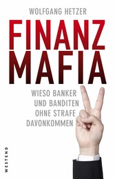 Finanzmafia - Wieso Banker und Banditen ohne Strafe davonkommen. Finanzmafia - Wieso Banker und Banditen ohne Strafe davonkommen.
