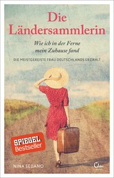 Die Ländersammlerin - Wie ich in der Ferne mein Zuhause fand. Die meistgereiste Frau Deutschlands erzählt. Die Ländersammlerin - Wie ich in der Ferne mein Zuhause fand. Die meistgereiste Frau Deutschlands erzählt.