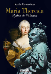 Maria Theresia - Mythos & Wahrheit Maria Theresia - Mythos & Wahrheit