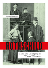 Rothschild - Glanz und Untergang des Wiener Welthauses Rothschild - Glanz und Untergang des Wiener Welthauses