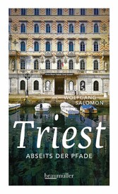 Triest abseits der Pfade - Eine etwas andere Reise durch die Stadt der drei Winde Triest abseits der Pfade - Eine etwas andere Reise durch die Stadt der drei Winde