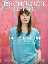 Psychologie Heute 6/2016 - Drüber stehn! Sich weniger aufregen, nicht alles persönlich nehmen, gelassen bleiben Psychologie Heute 6/2016 - Drüber stehn! Sich weniger aufregen, nicht alles persönlich nehmen, gelassen bleiben
