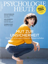 Psychologie Heute 7/2016 - Mut zur Unsicherheit. Die Kunst, in bewegten Zeiten die Balance zu halten Psychologie Heute 7/2016 - Mut zur Unsicherheit. Die Kunst, in bewegten Zeiten die Balance zu halten