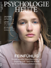Psychologie Heute 9/2015 - Feinfühlig: Warum sensible Menschen immer auf Empfang sind Psychologie Heute 9/2015 - Feinfühlig: Warum sensible Menschen immer auf Empfang sind