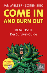 Come in and burn out - Denglisch - Der Survival-Guide Come in and burn out - Denglisch - Der Survival-Guide