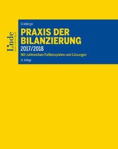 Praxis der Bilanzierung 2017/2018 - Mit zahlreichen Fallbeispielen und Lösungen Praxis der Bilanzierung 2017/2018 - Mit zahlreichen Fallbeispielen und Lösungen